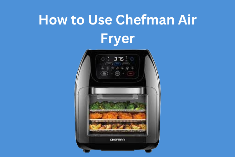 How to Use Chefman Air Fryer